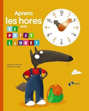 APRENC LES HORES AMB EL PETIT LLOBET | 9788499066417 | LALLEMAND,ORIANNE | Libreria Geli - Librería Online de Girona - Comprar libros en catalán y castellano