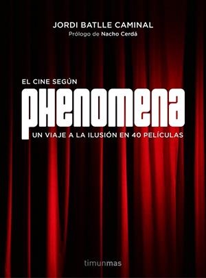 EL CINE SEGÚN PHENOMENA.UN VIAJE A LA ILUSIÓN EN 40 PELÍCULAS (TD) | 9788445002810 | BATLLE CAMINAL,JORDI/CERDÁ,NACHO (PRÒLEG) | Libreria Geli - Librería Online de Girona - Comprar libros en catalán y castellano