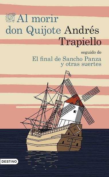 AL MORIR DON QUIJOTE SEGUIDO DE EL FINAL DE SANCHO PANZA Y OTRAS SUERTES (TD) | 9788423350193 | TRAPIELLO,ANDRÉS | Libreria Geli - Librería Online de Girona - Comprar libros en catalán y castellano