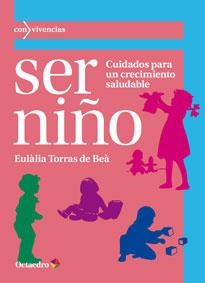 SER NIÑO.CUIDADOS PARA UN CRECIMINETO SALUDABLE | 9788499217536 | TORRAS DE BEÀ,EULÀLIA | Llibreria Geli - Llibreria Online de Girona - Comprar llibres en català i castellà