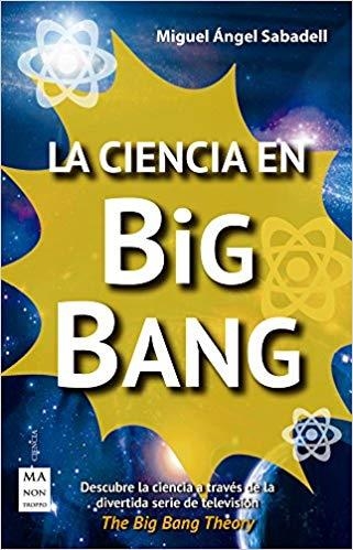 LA CIENCIA EN BIG BANG.DESCUBRE LA CIENCIA A TRAVÉS DE LA DIVERTIDA SERIE DE TELEVISIÓN "THE BIG BANG THEORY" | 9788415256823 | SABADELL,MIGUEL ÁNGEL | Libreria Geli - Librería Online de Girona - Comprar libros en catalán y castellano