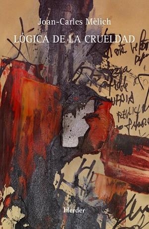 LÓGICA DE LA CRUELDAD | 9788425432569 | MÈLICH,JOAN-CARLES | Llibreria Geli - Llibreria Online de Girona - Comprar llibres en català i castellà