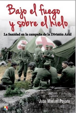 BAJO EL FUEGO Y SOBRE EL HIELO.LA SANIDAD EN LA CAMPAÑA DE LA DIVISIÓN AZUL | 9788497391528 | POYATO,JUAN MANUEL | Libreria Geli - Librería Online de Girona - Comprar libros en catalán y castellano