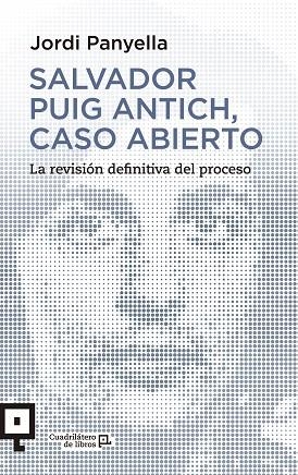SALVADOR PUIG ANTICH,CASO ABIERTO.LA REVISIÓN DEFINITIVO DEL PROCESO | 9788416012541 | PANYELLA,JORDI | Libreria Geli - Librería Online de Girona - Comprar libros en catalán y castellano