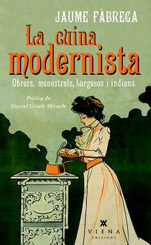 LA CUINA MODERNISTA.OBRERS,MENESTRALS,BURGESOS I INDIANS | 9788483308622 | FÀBREGA,JAUME | Llibreria Geli - Llibreria Online de Girona - Comprar llibres en català i castellà