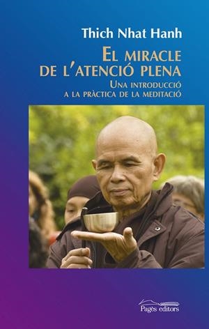 EL MIRACLE DE LA ATENCIÓ PLENA.UNA INTRODUCCIÓ A LA PRÀCTICA DE LA MEDITACIÓ | 9788499756547 | NHAT HANH,THICH | Libreria Geli - Librería Online de Girona - Comprar libros en catalán y castellano