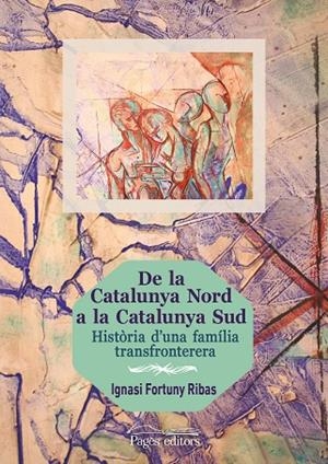 DE LA CATALUNYA NORD A LA CATALUNYA SUD.HISTÒRIA D'UNA FAMÍLIA TRANSFRONTERERA | 9788499756714 | FORTUNY RIBAS,IGNASI | Libreria Geli - Librería Online de Girona - Comprar libros en catalán y castellano