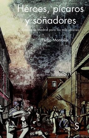 HÉROES,PÍCAROS Y SOÑADORES.LA HISTORIA DE MADRID PARA LOS MÁS JÓVENES | 9788477376286 | MONTOLIÚ,PEDRO | Llibreria Geli - Llibreria Online de Girona - Comprar llibres en català i castellà