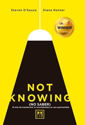 NOT KNOWING(NO SABER).EL ARTE DE TRANSFORMAR LA INCERTIDUMBRE EN UNA OPORTUNIDAD | 9788416624096 | D'SOUZA,STEVEN/RENNER,DIANA | Libreria Geli - Librería Online de Girona - Comprar libros en catalán y castellano