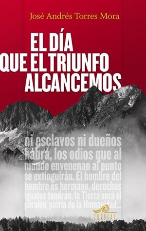 EL DÍA QUE EL TRIUNFO ALCANCEMOS | 9788495157881 | TORRES MORA,JOSÉ ANDRÉS | Libreria Geli - Librería Online de Girona - Comprar libros en catalán y castellano