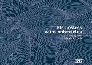 ELS NOSTRES VEÏNS SUBMARINS.BESTIARI CONTEMPORANI DE LA MEDITERRÀNIA | 9788415802600 | Libreria Geli - Librería Online de Girona - Comprar libros en catalán y castellano