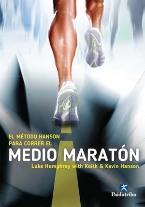 EL MÉTODO HANSON PARA CORRER EL MEDIO MARATÓN | 9788499105291 | HUMPHREY,LUKE/HANSON,KEITH/HANSON,KEVIN | Libreria Geli - Librería Online de Girona - Comprar libros en catalán y castellano