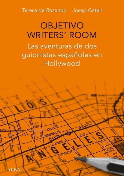 OBJETIVO WRITER'S ROOM.LAS AVENTURAS DE DOS GUIONISTAS ESPAÑOLES EN HOLLYWOOD | 9788490651599 | DE ROSENDO,TERESA/GATELL,JOSEP | Libreria Geli - Librería Online de Girona - Comprar libros en catalán y castellano