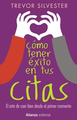 CÓMO TENER ÉXITO EN TUS CITAS.EL ARTE DE CAER BIEN DESDE EL PRIMER MOMENTO (TD) | 9788491041696 | SILVESTER,TREVOR | Llibreria Geli - Llibreria Online de Girona - Comprar llibres en català i castellà