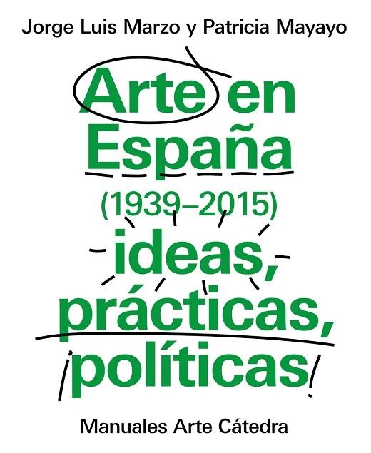 ARTE EN ESPAÑA (1939-2015).IDEAS,PRÁCTICAS,¡POLÍTICAS! | 9788437634838 | MARZO,JORGE LUIS/MAYAYO,PATRICIA | Libreria Geli - Librería Online de Girona - Comprar libros en catalán y castellano