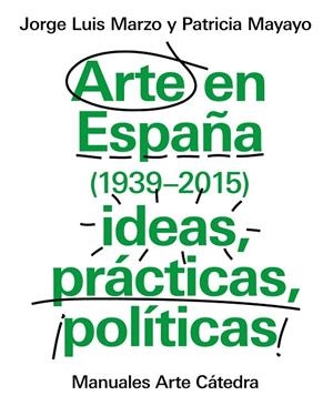 ARTE EN ESPAÑA (1939-2015).IDEAS,PRÁCTICAS,¡POLÍTICAS! | 9788437634838 | MARZO,JORGE LUIS/MAYAYO,PATRICIA | Llibreria Geli - Llibreria Online de Girona - Comprar llibres en català i castellà