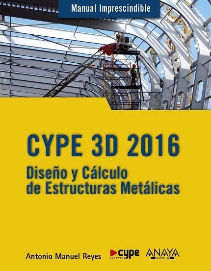 CYPE 3D 2016.DISEÑO Y CÁLCULO DE ESTRUCTURAS METÁLICAS | 9788441537248 | REYES,ANTONIO MANUEL | Libreria Geli - Librería Online de Girona - Comprar libros en catalán y castellano
