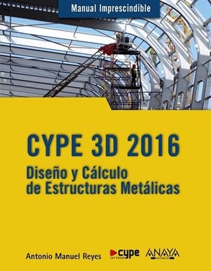 CYPE 3D 2016.DISEÑO Y CÁLCULO DE ESTRUCTURAS METÁLICAS | 9788441537248 | REYES,ANTONIO MANUEL | Llibreria Geli - Llibreria Online de Girona - Comprar llibres en català i castellà
