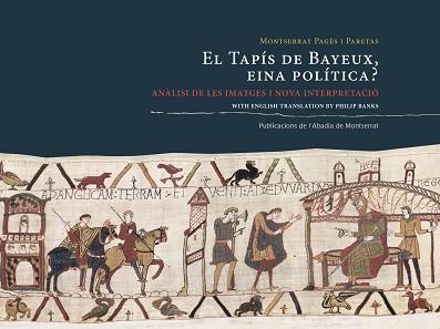 EL TAPÍS DE BAYEUX,EINA POLÍTICA? ANÀLISI DE LES IMATGES I NOVA INTERPRETACIÓ | 9788498837810 | PAGÈS I PARETAS,MONTSERRAT | Libreria Geli - Librería Online de Girona - Comprar libros en catalán y castellano