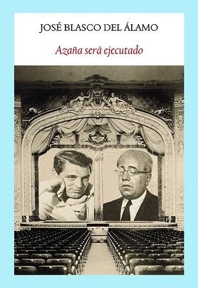 AZAÑA SERÁ EJECUTADO | 9788494444302 | BLASCO DEL ÁLAMO,JOSÉ | Llibreria Geli - Llibreria Online de Girona - Comprar llibres en català i castellà