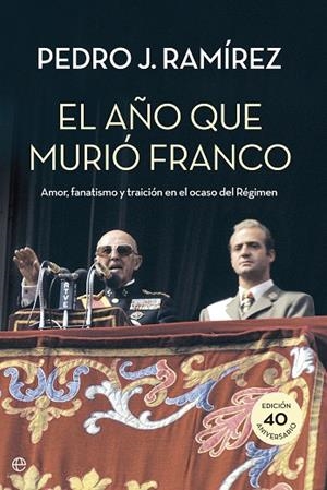 EL AÑO QUE MURIÓ FRANCO.AMOR,FANATISMO Y TRAICIÓN EN EL OCASO DEL RÉGIMEN | 9788490604472 | RAMÍREZ,PEDRO J. | Libreria Geli - Librería Online de Girona - Comprar libros en catalán y castellano