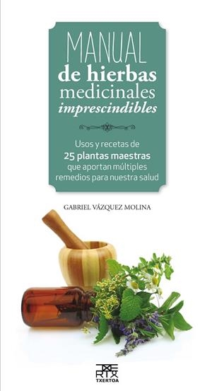 MANUAL DE HIERBAS MEDICINALES IMPRESCINDIBLES | 9788471485656 | VAZQUEZ MOLINA,GABRIEL | Llibreria Geli - Llibreria Online de Girona - Comprar llibres en català i castellà