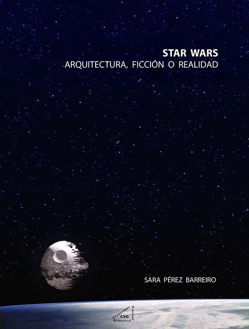 STAR WARS.ARQUITECTURA,FICCIÓN O RELIDAD | 9788492987559 | PÉREZ BARREIRO,SARA | Libreria Geli - Librería Online de Girona - Comprar libros en catalán y castellano