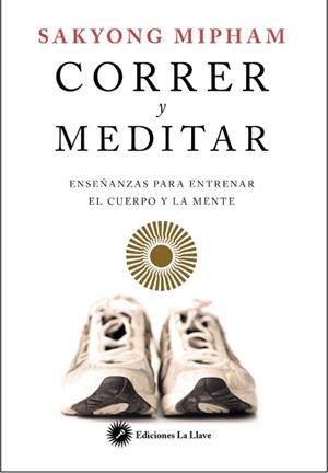 CORRER Y MEDITAR | 9788416145201 | MIPHAM,SAKYONG | Libreria Geli - Librería Online de Girona - Comprar libros en catalán y castellano