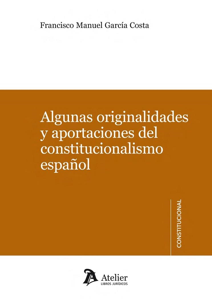 ALGUNAS ORIGINALIDADES Y APORTACIONES DEL CONSTITUCIONALISMO ESPAÑOL | 9788415690993 | GARCIA COSTA,FRANCISCO MANUEL | Llibreria Geli - Llibreria Online de Girona - Comprar llibres en català i castellà