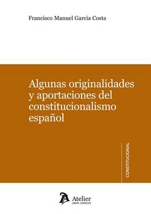 ALGUNAS ORIGINALIDADES Y APORTACIONES DEL CONSTITUCIONALISMO ESPAÑOL | 9788415690993 | GARCIA COSTA,FRANCISCO MANUEL | Llibreria Geli - Llibreria Online de Girona - Comprar llibres en català i castellà