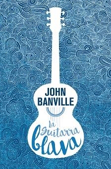 LA GUITARRA BLAVA | 9788490265826 | BANVILLE,JOHN | Llibreria Geli - Llibreria Online de Girona - Comprar llibres en català i castellà