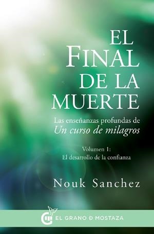 EL FINAL DE LA MUERTE.LAS ENSEÑANZAS PROFUNDAS DE UN CURSO DE MILAGROS | 9788494414671 | SANCHEZ,NOUK | Llibreria Geli - Llibreria Online de Girona - Comprar llibres en català i castellà