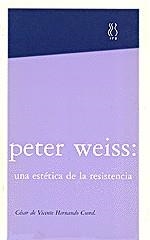 PETER WEIS,UNA ESTÉTICA DE LA RESISTENCIA | 9788487524875 | VICENTE HERNANDO,CÉSAR | Libreria Geli - Librería Online de Girona - Comprar libros en catalán y castellano