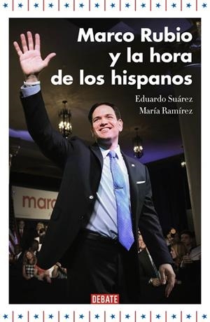 MARCO RUBIO Y LA HORA DE LOS HISPANOS | 9788499925707 | SUÁREZ,EDUARDO/RAMÍREZ,MARÍA | Libreria Geli - Librería Online de Girona - Comprar libros en catalán y castellano