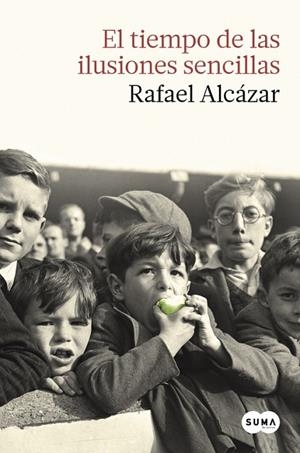 EL TIEMPO DE LAS ILUSIONES SENCILLAS | 9788483657874 | ALCÁZAR,RAFAEL | Libreria Geli - Librería Online de Girona - Comprar libros en catalán y castellano