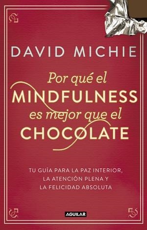 POR QUÉ EL MINDFULNESS ES MEJOR QUE EL CHOCOLATE | 9788403014985 | MICHIE,DAVID | Llibreria Geli - Llibreria Online de Girona - Comprar llibres en català i castellà