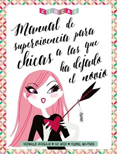 MANUAL DE SUPERVIVENCIA PARA CHICAS A LAS QUE HA DEJADO EL NOVIO | 9788416308002 | GRISSEAUX,VÉRONIQUE/WOOD,CAT/MOUTARDE,COLONEL | Libreria Geli - Librería Online de Girona - Comprar libros en catalán y castellano