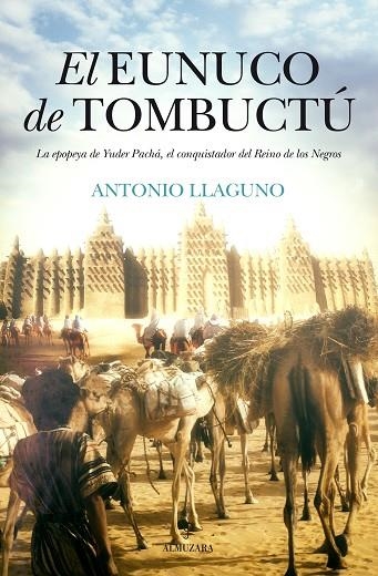 EL EUNUCO DE TOMBUCTÚ.LA EPOPEYA DE YUDER PACHA,EL CONQUISTADOR DEL REINO DE LOS NEGROS | 9788416392568 | LLAGUNO ROJAS, ANTONIO | Libreria Geli - Librería Online de Girona - Comprar libros en catalán y castellano