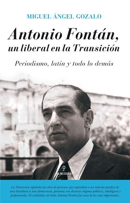 ANTONIO FONTÁN,UN LIBERAL EN LA TRANSICIÓN.PERIODISMO, LATÍN Y TODO LO DEMÁS | 9788416392575 | GOZALO SAÍNZ, MIGUEL ÁNGEL | Libreria Geli - Librería Online de Girona - Comprar libros en catalán y castellano