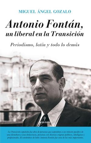 ANTONIO FONTÁN,UN LIBERAL EN LA TRANSICIÓN.PERIODISMO, LATÍN Y TODO LO DEMÁS | 9788416392575 | GOZALO SAÍNZ, MIGUEL ÁNGEL | Llibreria Geli - Llibreria Online de Girona - Comprar llibres en català i castellà