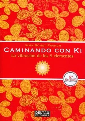 CAMINANDO CON KI.LA VIBRACIÓN DE LOS 5 ELEMENTOS | 9788494301018 | BONET FRANCH,IMMA | Llibreria Geli - Llibreria Online de Girona - Comprar llibres en català i castellà