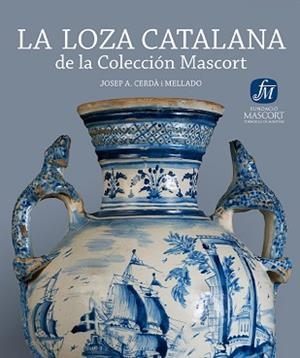 LA LOZA CATALANA DE LA COLECCION MASCORT | 9788461588787 | CERDA MELLADO,JOSEP A. | Libreria Geli - Librería Online de Girona - Comprar libros en catalán y castellano
