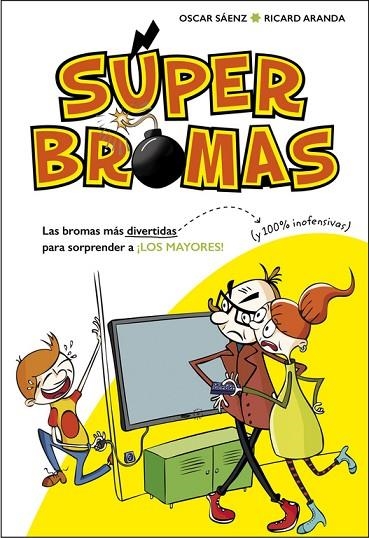 SUPERBROMA.LAS BROMAS MÁS DIVERTIDAS (Y 100% INOFENSIVAS) PARA SORPRENDER A ¡LOS MAYORES!  | 9788490435540 | SÁENZ,OSCAR/ARANDA,RICARD | Libreria Geli - Librería Online de Girona - Comprar libros en catalán y castellano