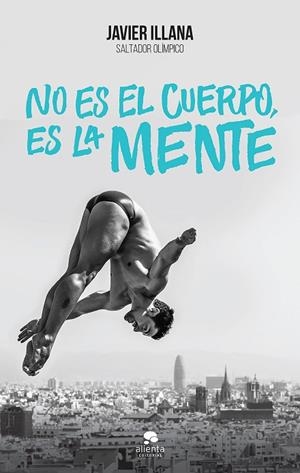 NO ES EL CUERPO,ES LA MENTE.UN LIBRO DE LUCHA.UNA HISTORIA DE SUPERACIÓN | 9788416253364 | ILLANA,JAVIER | Llibreria Geli - Llibreria Online de Girona - Comprar llibres en català i castellà