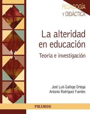 LA ALTERIDAD EN EDUCACIÓN | 9788436835038 | GALLEGO ORTEGA,JOSÉ LUIS/RODRÍGUEZ FUENTES,ANTONIO | Libreria Geli - Librería Online de Girona - Comprar libros en catalán y castellano