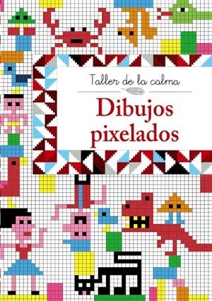 TALLER DE LA CALMA.DIBUJOS PIXELADOS | 9788469605608 | VV. AA. | Llibreria Geli - Llibreria Online de Girona - Comprar llibres en català i castellà