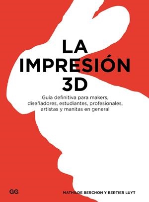 LA IMPRESIÓN 3D.GUÍA DEFINITIVA PARA MAKERS,DISEÑADORES,ESTUDIANTES,PROFESIONALES,ARTISTAS Y MANITAS EN GENERAL | 9788425228544 | BERCHON,MATHILDE/LUYT,BERTIER | Llibreria Geli - Llibreria Online de Girona - Comprar llibres en català i castellà