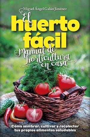 EL HUERTO FÁCIL.MANUAL DE HORTICULTURA EN CASA | 9788416002498 | GALÁN JIMÉNEZ,MIGUEL ÁNGEL | Llibreria Geli - Llibreria Online de Girona - Comprar llibres en català i castellà