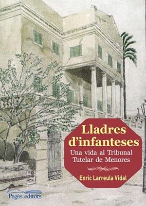 LLADRES D'INFANTESES.UNA VIDA AL TRIBUNAL DE MENORES | 9788499756905 | LARREULA VIDAL,ENRIC | Libreria Geli - Librería Online de Girona - Comprar libros en catalán y castellano