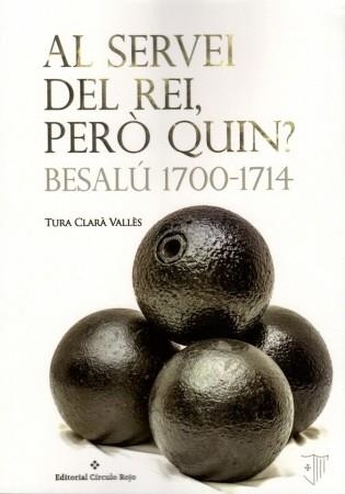 AL SERVEI DEL REI,PERÒ QUIN? BESALÚ 1700-1714 | 9788491158103 | CLARÀ VALLÈS,TURA | Libreria Geli - Librería Online de Girona - Comprar libros en catalán y castellano